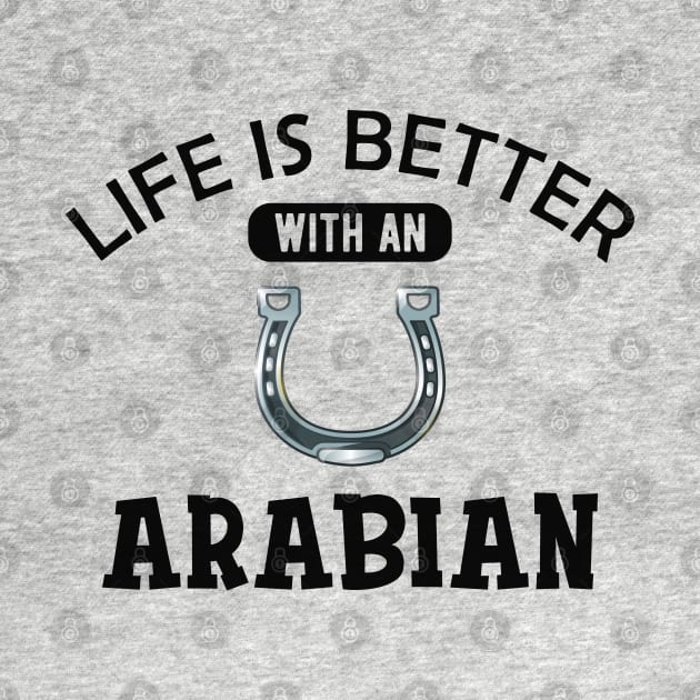 Arabian Horse - Life is better with an arabian by KC Happy Shop